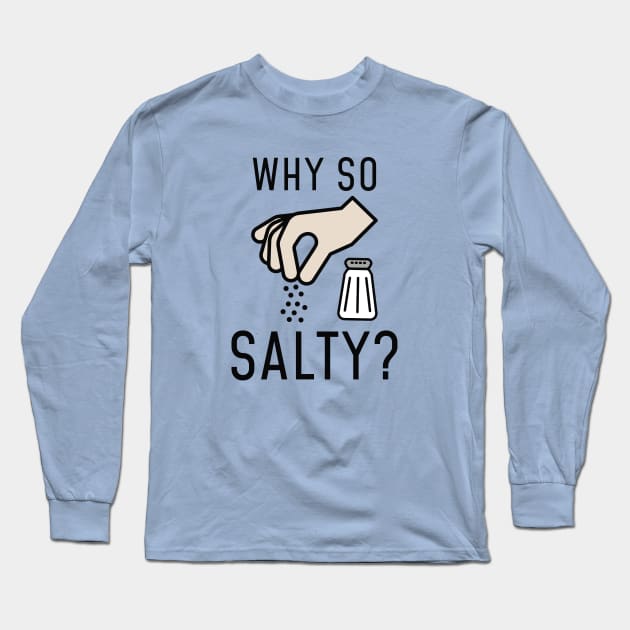 Why So Salty Long Sleeve T-Shirt by LuckyFoxDesigns